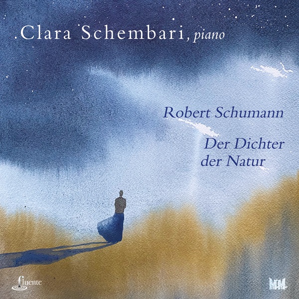 Robert & Clara Schumann: Der Dichter der Natur Clara Schembari, pianoforte 2024 Fluente & MM